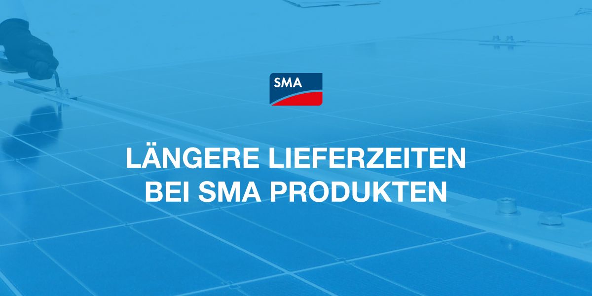 Längere Lieferzeiten bei SMA Produkten